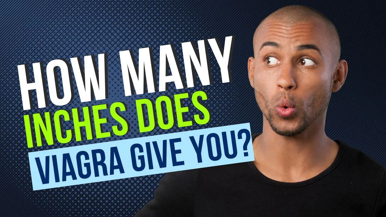 How Many Inches Does Viagra Give You?