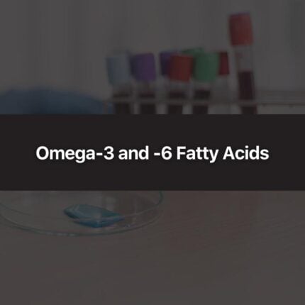 Omega-3 and -6 Fatty Acids