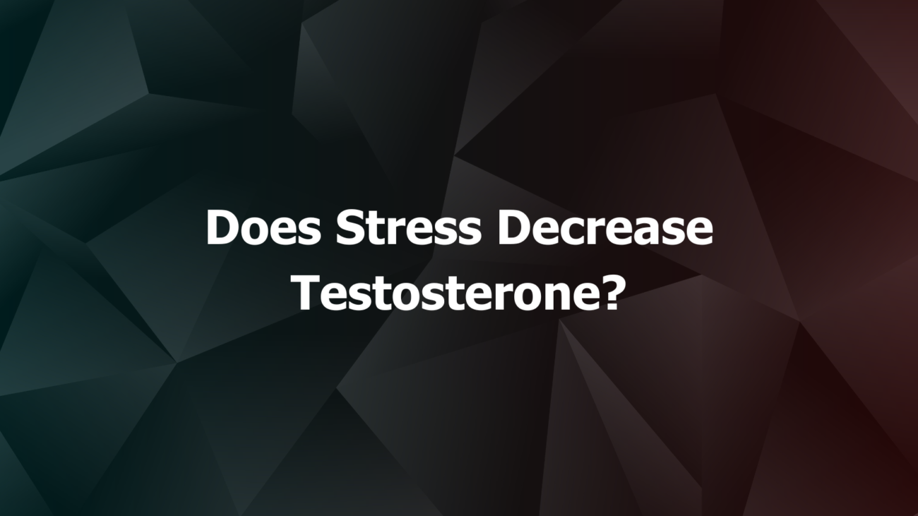 Does Stress Decrease Testosterone