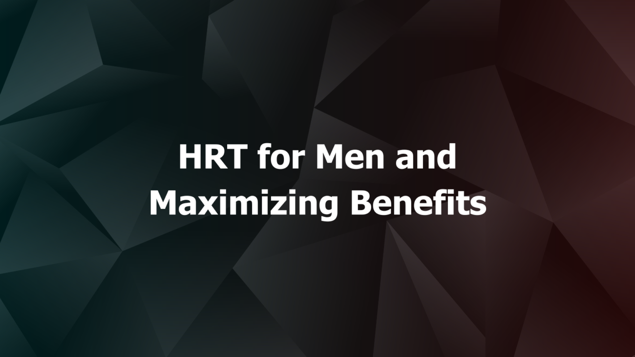 HRT for Men and Maximizing Benefits