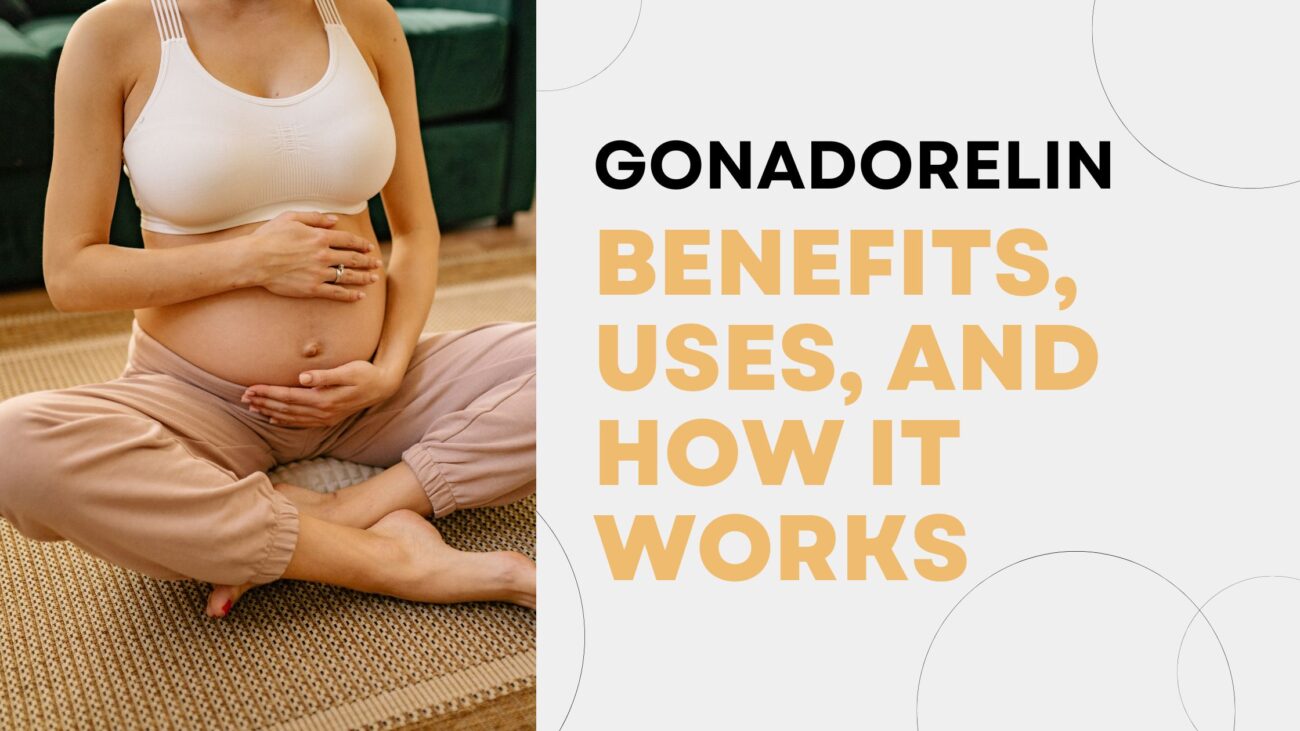 Gonadorelin Benefits, Uses, and How It Works