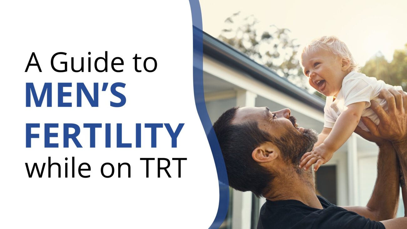 A Guide to Men’s Fertility While on TRT