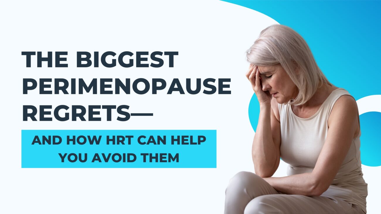The Biggest Perimenopause Regrets—And How HRT Can Help You Avoid Them