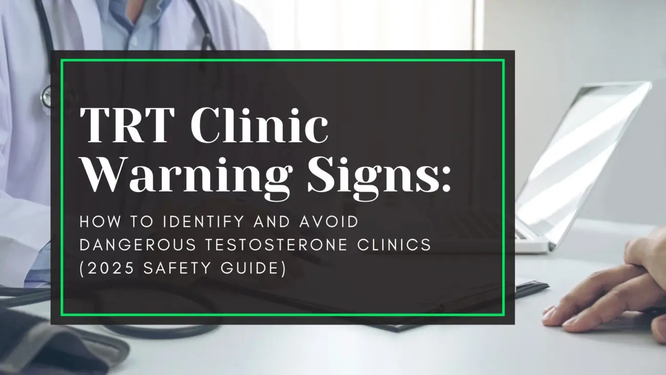 TRT Clinic Warning Signs: How to Identify and Avoid Dangerous Testosterone Clinics (2025 Safety Guide)