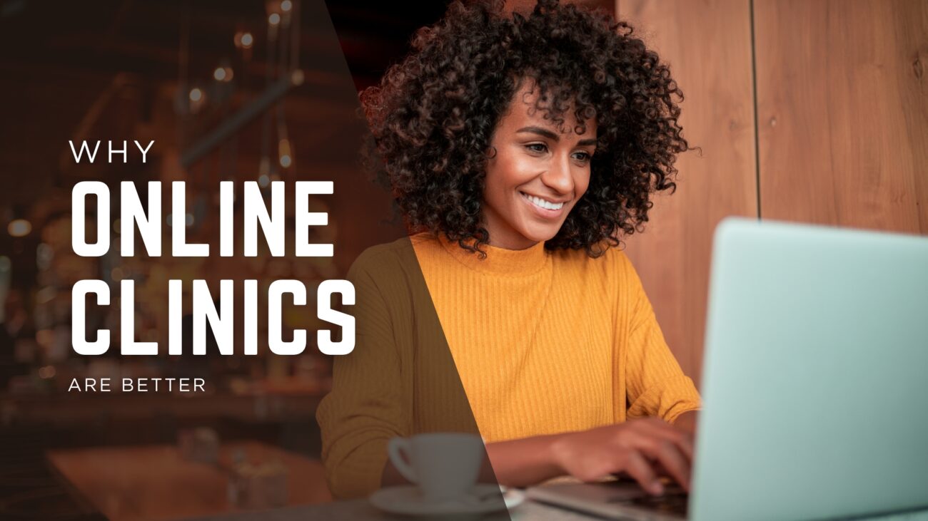Why Online Clinics are better.