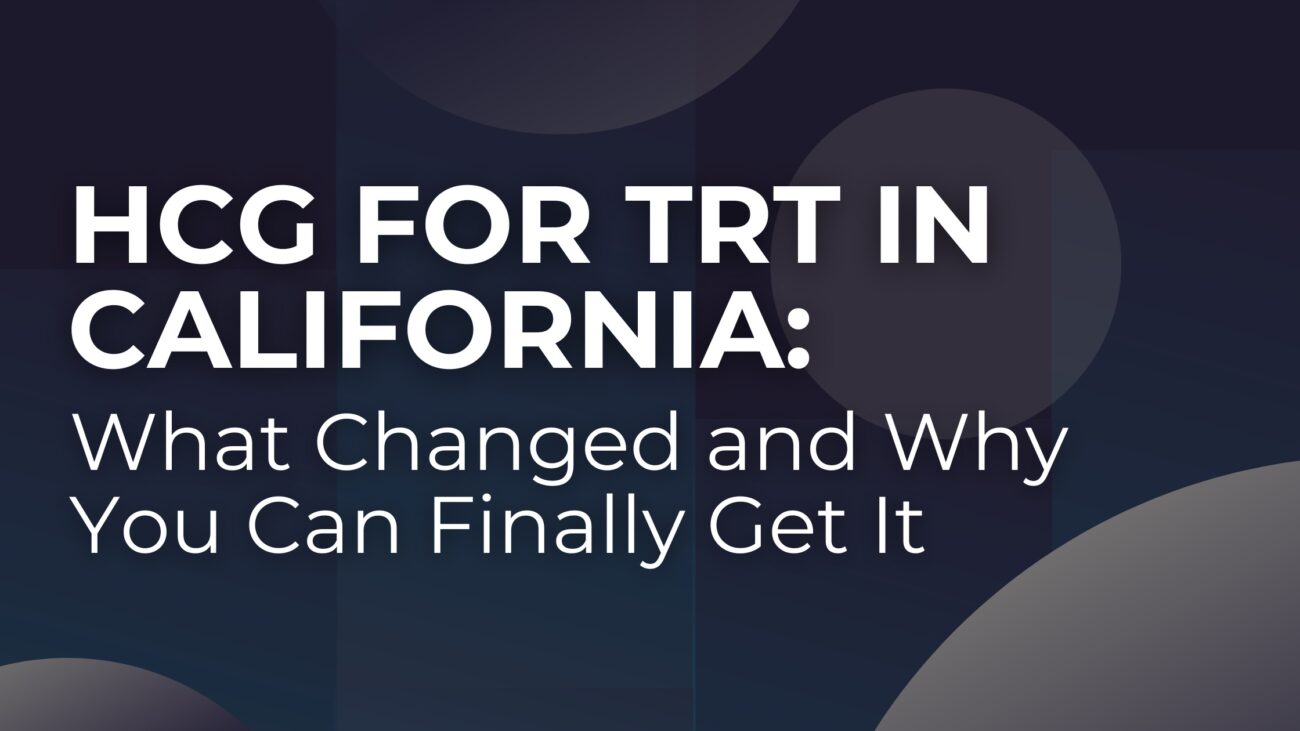 HCG for TRT in California: What Changed & How to Get It
