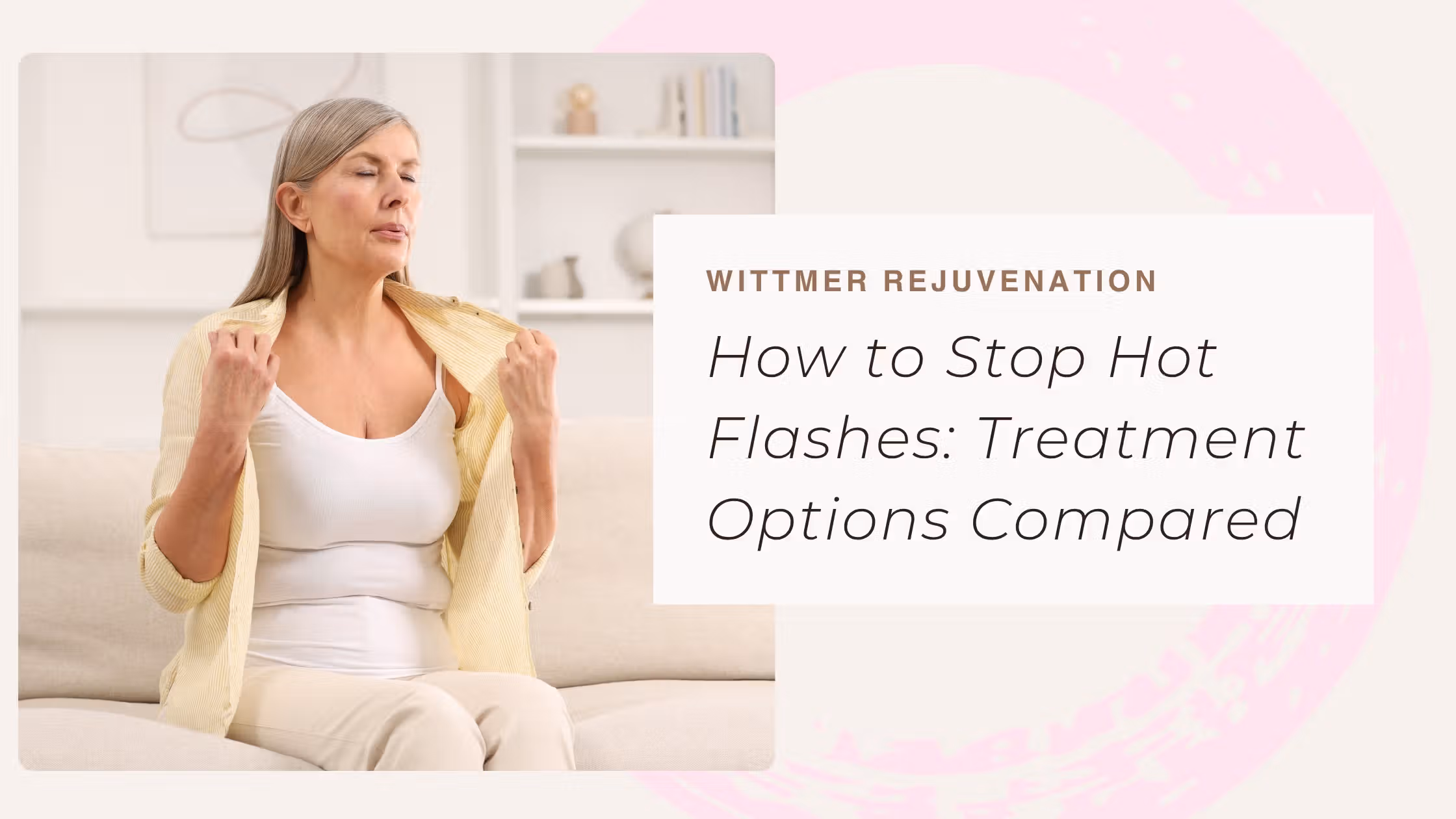 How to Stop Hot Flashes: Treatment Options Compared