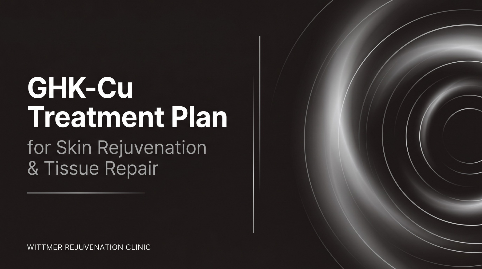 GHK-Cu Treatment Plan for Skin Rejuvenation & Tissue Repair